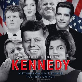 Anders Agner Pedersen (f. 1985): Kennedy : historien om USA's største politiske dynasti