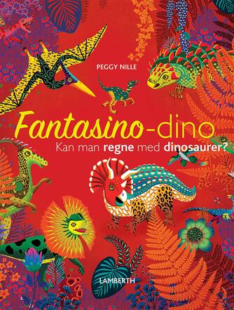 Peggy Nille: Fantasino-dino : kan man regne med dinosaurer?