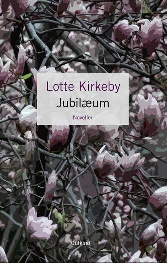 Lotte Kirkeby Hansen: Jubilæum : noveller