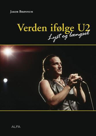 Jakob Brønnum: Verden ifølge U2 : lyst og længsel