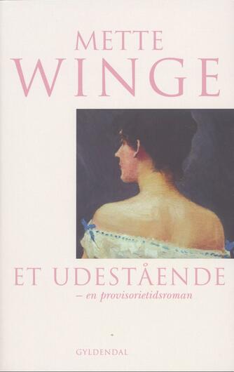 Mette Winge: Et udestående : en provisorietidsroman
