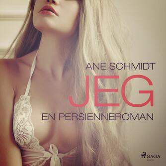 Ane Schmidt (f. 1949): Jeg - en persienneroman