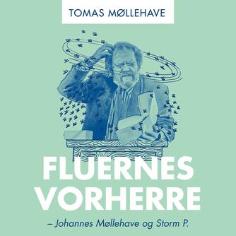Tomas Møllehave: Fluernes Vorherre : Johannes Møllehave og Storm P.