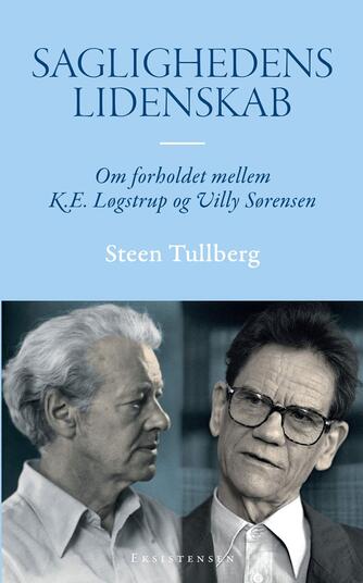 Steen Tullberg: Saglighedens lidenskab : om forholdet mellem K.E. Løgstrup og Villy Sørensen