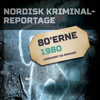 : Nordisk kriminalreportage : Årgang 1980