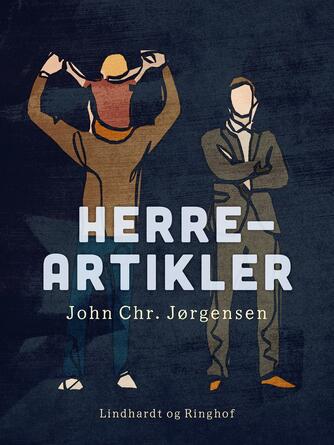 John Chr. Jørgensen (f. 1944): Herreartikler : introduktion til 80ernes nye mænd