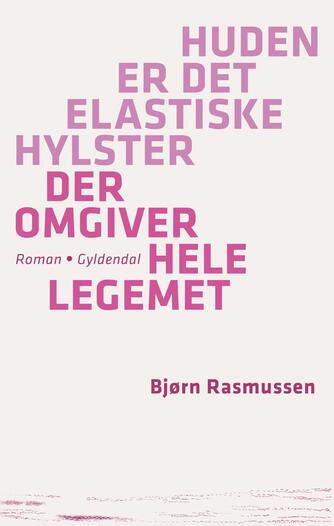 Bjørn Rasmussen (f. 1983): Huden er det elastiske hylster der omgiver hele legemet
