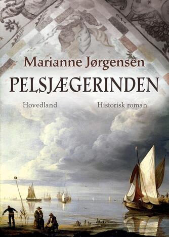 Marianne Jørgensen (f. 1966): Pelsjægerinden : historisk roman