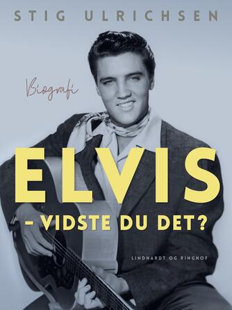 Stig Ulrichsen: Elvis - vidste du det?