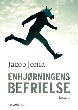 Jacob Jonia: Enhjørningens befrielse : roman