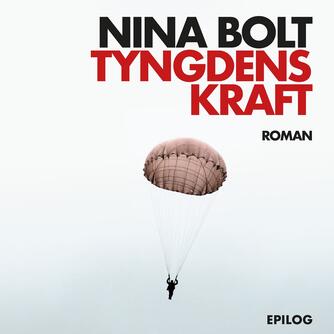 Nina Bolt: Tyngdens kraft : roman om Simone Weil