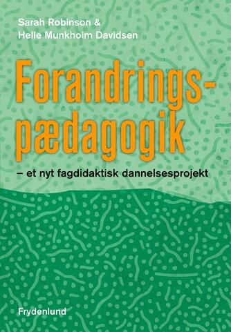 Sarah Robinson, Helle Munkholm Davidsen: Forandringspædagogik : et nyt fagdidaktisk dannelsesprojekt