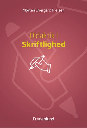 Morten Overgård Nielsen: Didaktik i skriftlighed