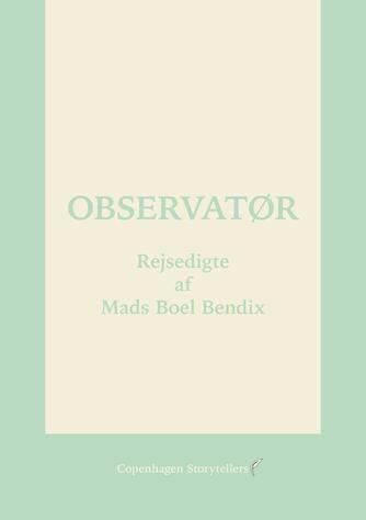 Mads Boel Bendix: Observatør : rejsedigte