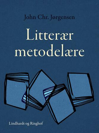 John Chr. Jørgensen (f. 1944): Litterær metodelære : metoder i dansk litteraturforskning efter 1870