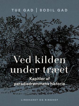 : Ved kilden under træet - : kapitler af paradisdrømmens historie