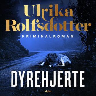 Ulrika Rolfsdotter: Dyrehjerte : kriminalroman