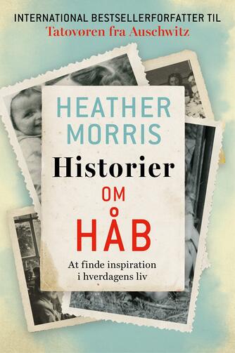 Heather Morris: Historier om håb : at finde inspiration i hverdagens liv