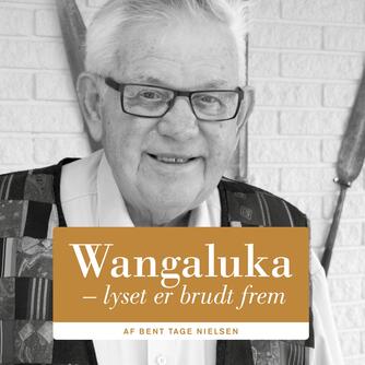 Bent Tage Nielsen (f. 1933): Wangaluka : lyset er brudt frem