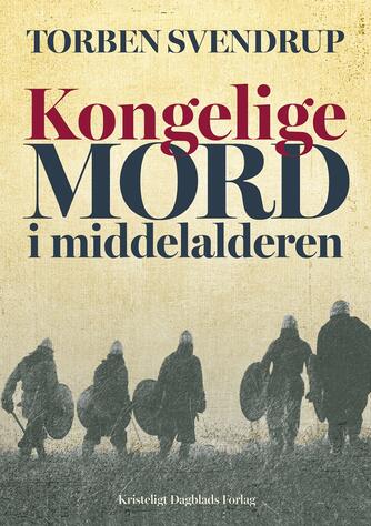 Torben Svendrup: Kongelige mord i middelalderen