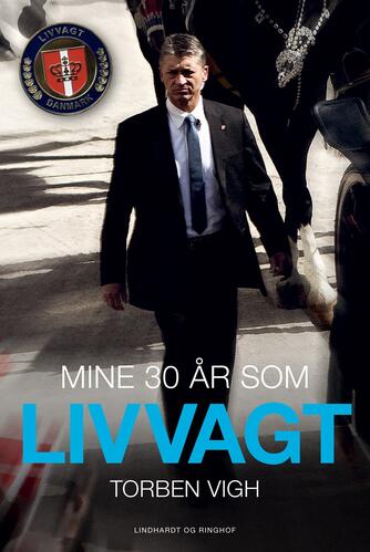 Torben Vigh (f. 1957): Mine 30 år som livvagt