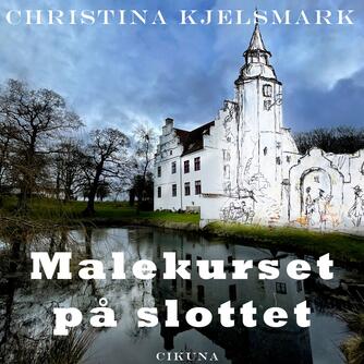 Christina Kjelsmark: Malekurset på slottet