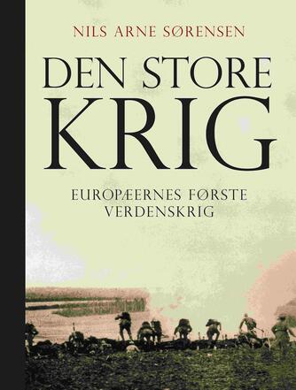 Nils Arne Sørensen (f. 1956): Den store krig : europæernes første verdenskrig