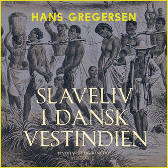 Hans Gregersen (f. 1946): Slaveliv i Dansk Vestindien