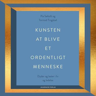 Pia Søltoft, Tormod Tingstad: Kunsten at blive et ordentligt menneske : dyder og laster i liv og ledelse