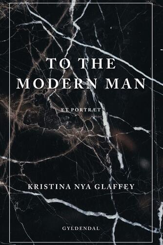 Kristina Nya Glaffey: To the modern man : et portræt