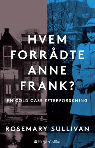 Rosemary Sullivan (f. 1947): Hvem forrådte Anne Frank? : en cold case efterforskning