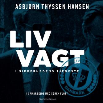 Asbjørn Thyssen Hansen (f. 1942): Livvagt : i sikkerhedens tjeneste