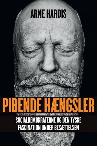 Arne Hardis: Pibende hængsler : socialdemokraterne og den tyske fascination under besættelsen