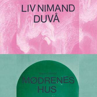 Liv Nimand Duvå (f. 1987): Mødrenes hus