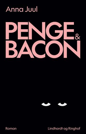 Anna Juul: Penge & bacon : roman