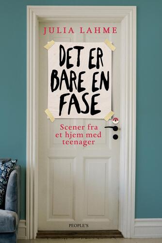 Julia Lahme: Det er bare en fase : scener fra et hjem med teenager