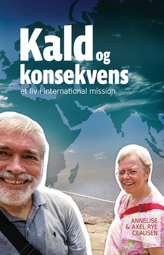 : Kald og konsekvens : et arbejdsliv i international mission