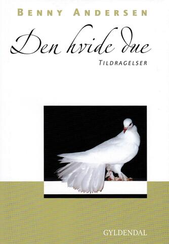 Benny Andersen (f. 1929): Den hvide due : tildragelser
