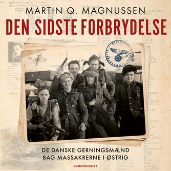 Martin Q. Magnussen (f. 1983): Den sidste forbrydelse : de danske gerningsmænd bag massakrerne i Østrig