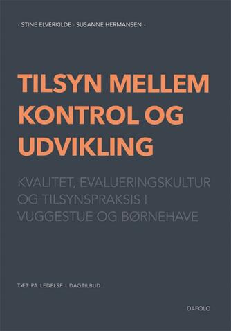 Stine Elverkilde, Susanne Hermansen: Tilsyn mellem kontrol og udvikling : kvalitet, evalueringskultur og tilsynspraksis i vuggestue og børnehave