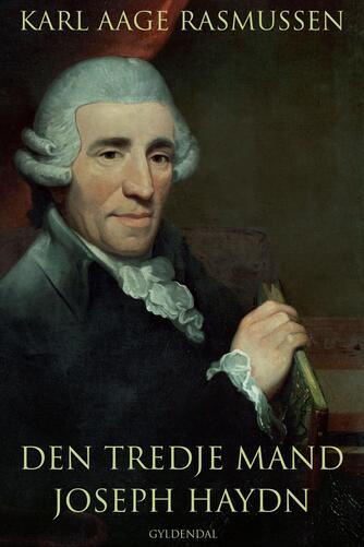 Karl Aage Rasmussen (f. 1947): Den tredje mand : Joseph Haydn
