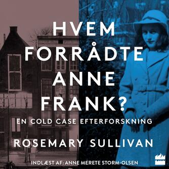 Rosemary Sullivan (f. 1947): Hvem forrådte Anne Frank?