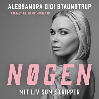 Alessandra Gigi Staunstrup (f. 1991): Nøgen : mit liv som stripper