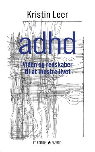 Kristin Leer: ADHD : viden og redskaber til at mestre livet
