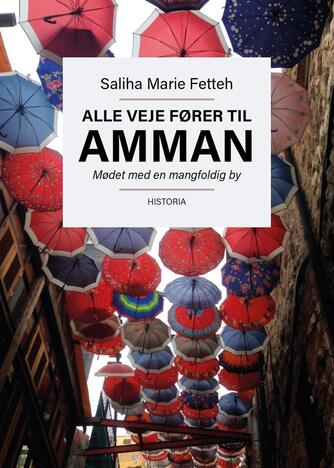 Saliha Marie Fetteh: Alle veje fører til Amman : mødet med en mangfoldig by