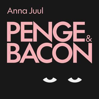 Anna Juul: Penge & bacon