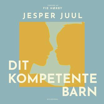 Jesper Juul (f. 1948): Dit kompetente barn
