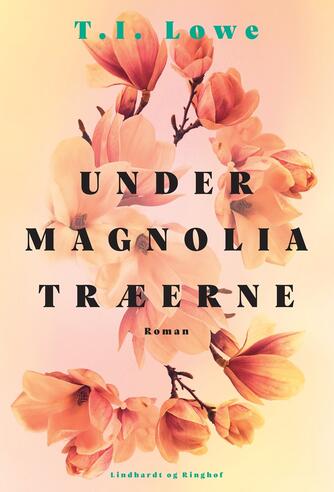 T. I. Lowe (f. 1976): Under magnoliatræerne : roman
