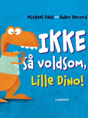 Michael Dahl (f. 1954), Adam Record: Ikke så voldsom, Lille Dino!