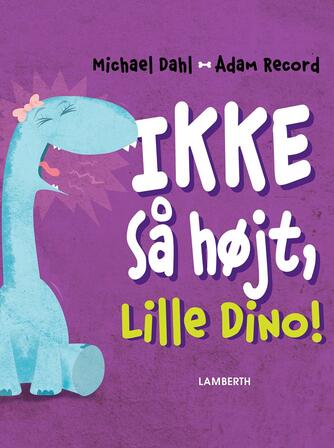 Michael Dahl (f. 1954), Adam Record: Ikke så højt, Lille Dino!